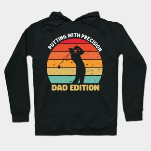 Putting with precision dad edition - golf Hoodie